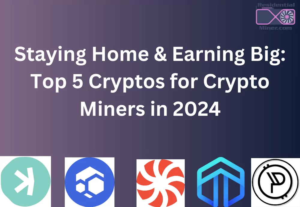 Staying Home & Earning Big Top 5 Cryptos for Crypto Miners in 2024