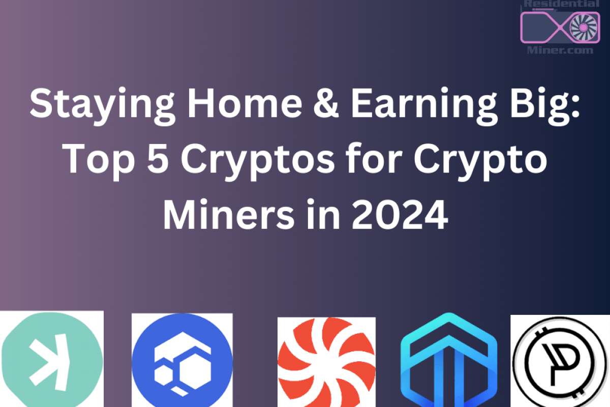 Staying Home & Earning Big Top 5 Cryptos for Crypto Miners in 2024